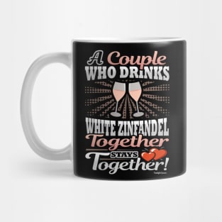 A Couple Who Drinks White Zinfandel Together Stays Together Mug